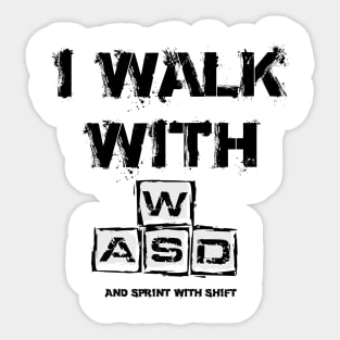 I WALK WITH WASD (And sprint with shift) Sticker